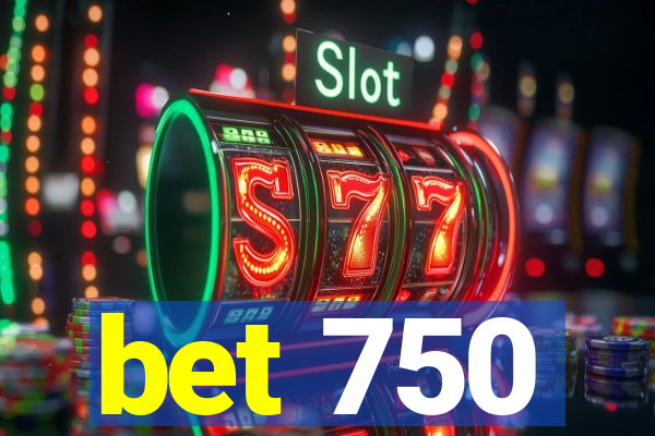 bet 750