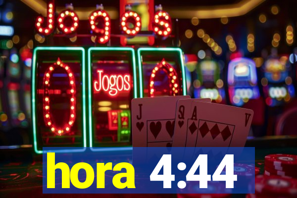 hora 4:44