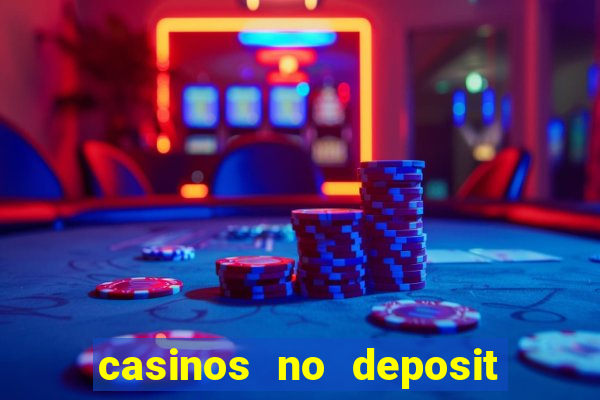 casinos no deposit free money