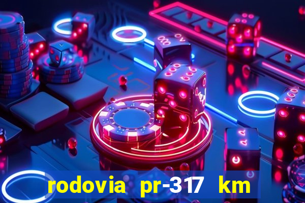 rodovia pr-317 km 155 0m sentido cresc