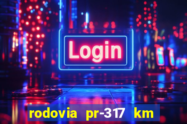 rodovia pr-317 km 155 0m sentido cresc