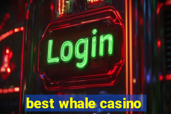 best whale casino