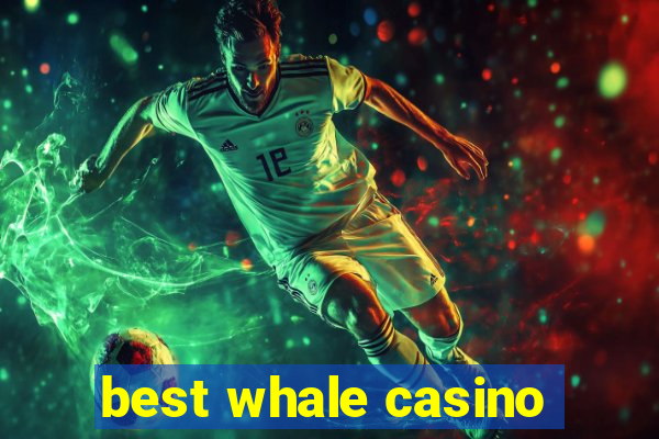 best whale casino