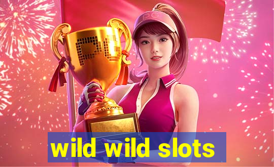 wild wild slots