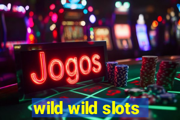 wild wild slots