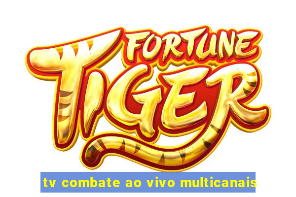 tv combate ao vivo multicanais