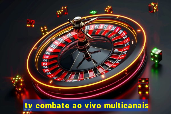 tv combate ao vivo multicanais