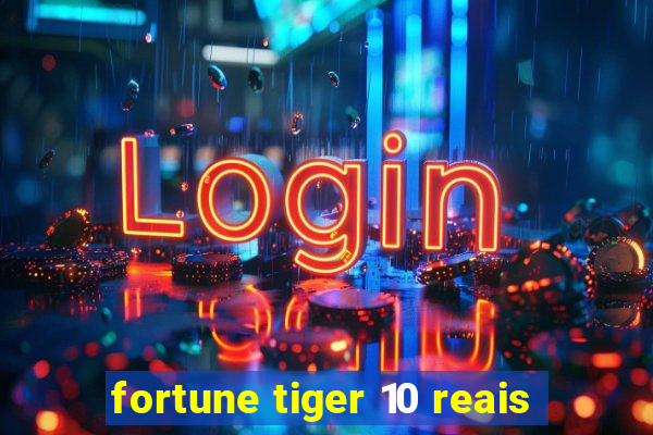 fortune tiger 10 reais