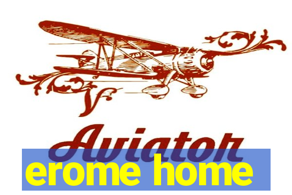 erome home