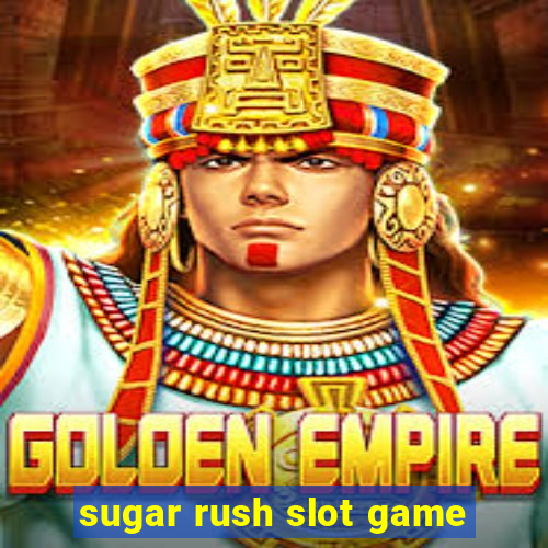 sugar rush slot game