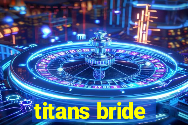 titans bride