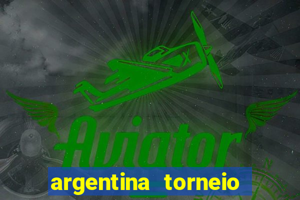 argentina torneio betano tabela