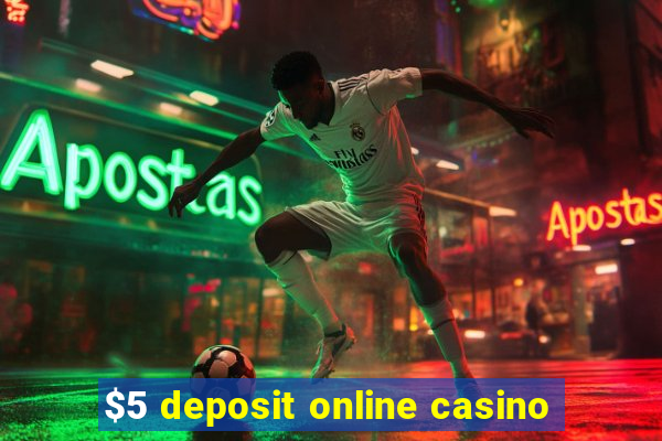 $5 deposit online casino