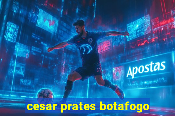 cesar prates botafogo