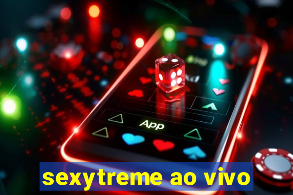 sexytreme ao vivo