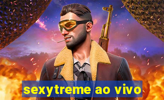 sexytreme ao vivo