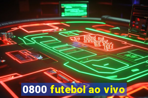 0800 futebol ao vivo