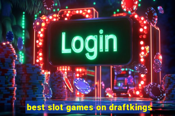 best slot games on draftkings