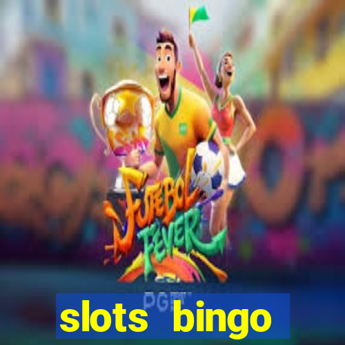 slots  bingo