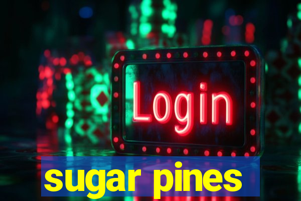 sugar pines