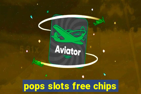 pops slots free chips