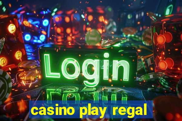 casino play regal