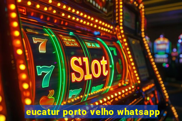 eucatur porto velho whatsapp