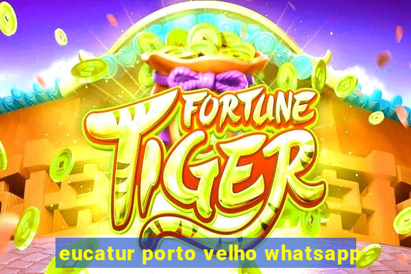 eucatur porto velho whatsapp