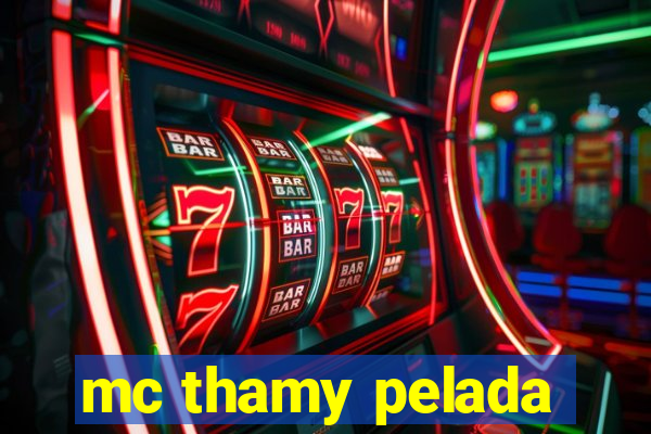 mc thamy pelada