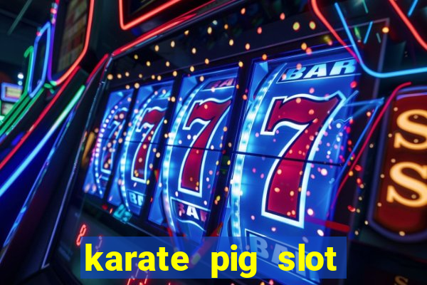 karate pig slot free play