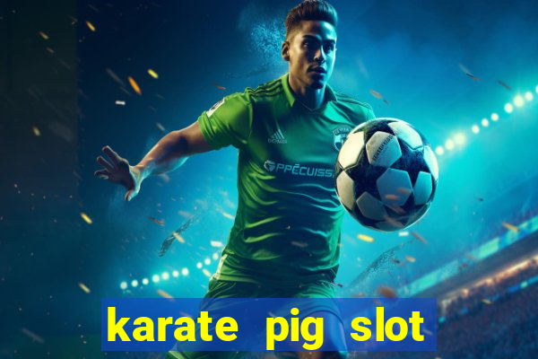 karate pig slot free play