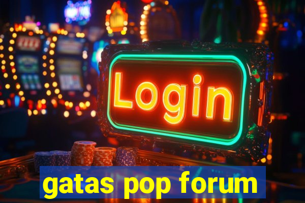 gatas pop forum