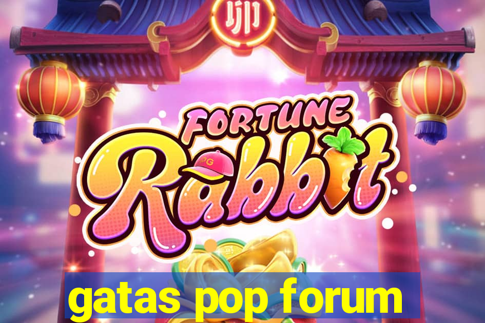 gatas pop forum