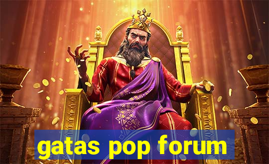 gatas pop forum