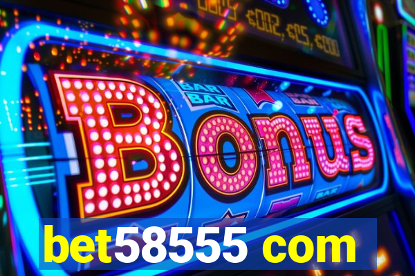 bet58555 com