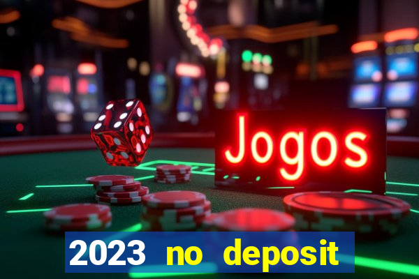 2023 no deposit casino bonus