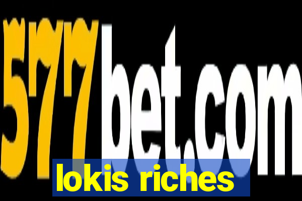 lokis riches