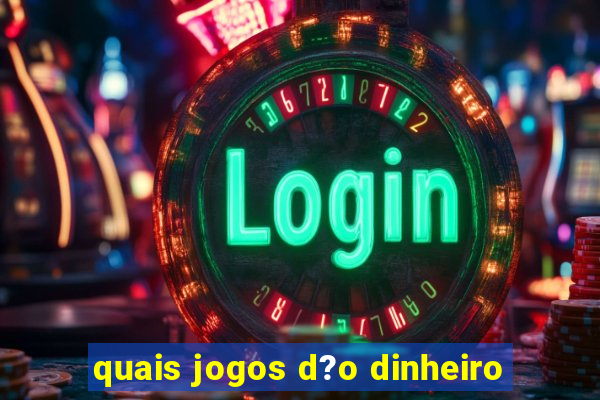 quais jogos d?o dinheiro