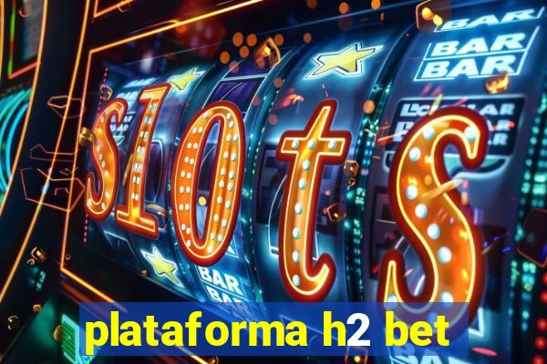 plataforma h2 bet