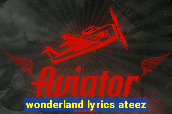 wonderland lyrics ateez