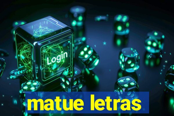 matue letras