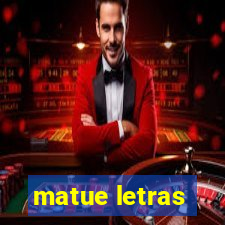 matue letras