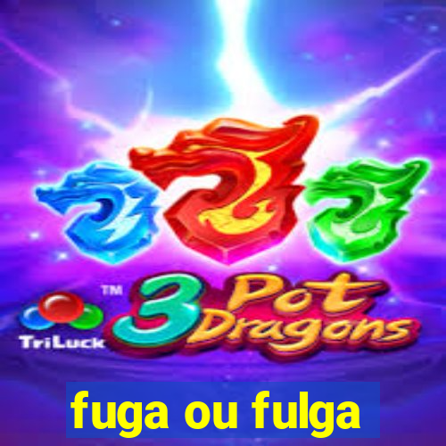 fuga ou fulga