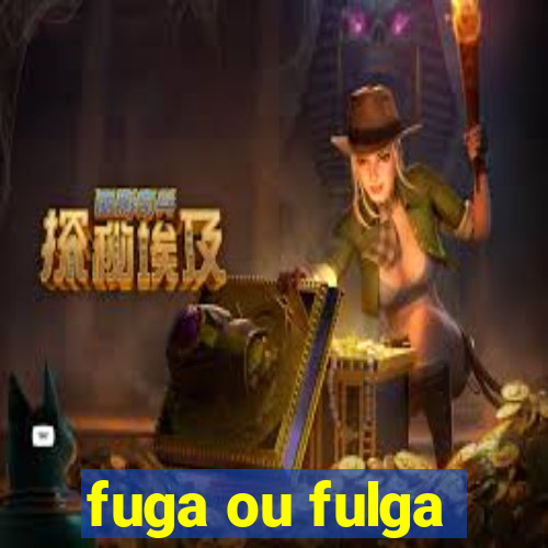 fuga ou fulga