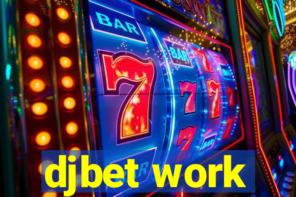 djbet work