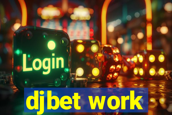 djbet work