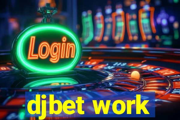 djbet work