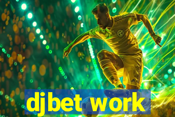 djbet work