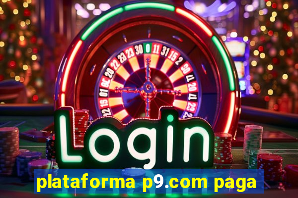 plataforma p9.com paga