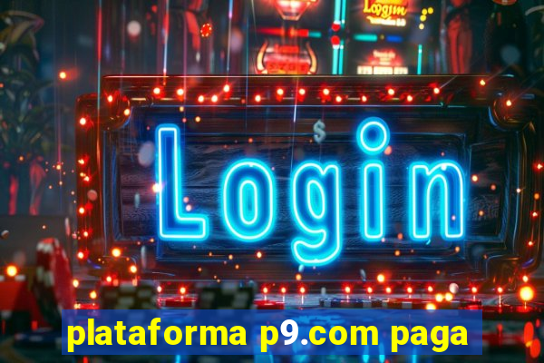 plataforma p9.com paga